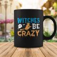 Witches Be Crazy Witch Halloween Quote Coffee Mug Unique Gifts