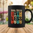 Womenn Vote Were Ruthless Shirt Vintage Vote We Are Ruthless Coffee Mug Unique Gifts