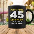 Womens Just Turned 45 Party Until 9Pm Funny 45Th Birthday Joke Gag Coffee Mug Funny Gifts
