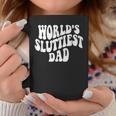 Worlds Sluttiest Dad Funny Fathers Day For Daddy Father Men Coffee Mug Personalized Gifts