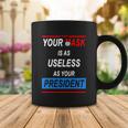 Your Mask Is As Useless As Your President Tshirt V2 Coffee Mug Unique Gifts