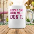 Before You Hug Me Don't  Coffee Mug