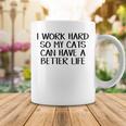 I Work Hard So My Cats Can Have A Better Life  Coffee Mug