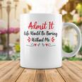 Admit It Life Would Be Boring Without Me Coffee Mug Funny Gifts