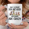 God Is Great Dogs Are Good And People Are Crazy Coffee Mug Personalized Gifts