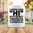 Im Not Prepared For A Follow Up Conversation Coffee Mug Funny Gifts