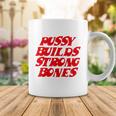 Pussy Builds Strong Bones Tshirt Coffee Mug Unique Gifts