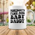 Somebodys Fine Ass Baby Daddy Coffee Mug Funny Gifts