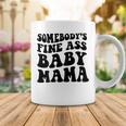 Somebodys Fine Ass Baby Mama Coffee Mug Funny Gifts