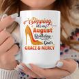 Stepping Into My August Birthday With Gods Grace And Mercy Coffee Mug Personalized Gifts