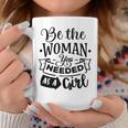 Strong Woman Be The Woman You Needed As A Girl Coffee Mug Funny Gifts