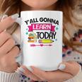 Yall Gonna Learn Today Proud Teacher Life Teaching Job Coffee Mug Personalized Gifts