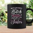 Best Friends Bitch Please She&8217S My Sister  Coffee Mug