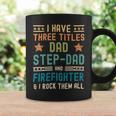 Firefighter Funny Firefighter Fathers Day Have Three Titles Dad Stepdad Coffee Mug