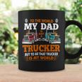 Trucker Trucker Fathers Day To The World My Dad Is Just A Trucker Coffee Mug