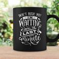 Sarcastic Funny Quote Dont Rush Me I_M Waiting Until The Last Minute White Coffee Mug