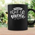 Sarcastic Funny Quote Please Shut Up Forever White Coffee Mug