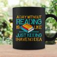 A Day Without Reading Is Like Bookworm Book Lovers Funny Gift Cool Gift Coffee Mug Gifts ideas