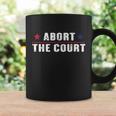Abort The Court Scotus Reproductive Rights Feminist Coffee Mug Gifts ideas