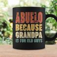 Abuelo Because Grandpa Is For Old Guys Coffee Mug Gifts ideas