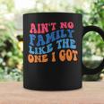 Aint No Family Like The One I Got Funny Family Reunion 2022 Coffee Mug Gifts ideas