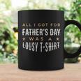 All I Got For Fathers Day Lousy Tshirt Coffee Mug Gifts ideas