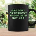 Ancient Astronaut Theorists Says Yes Tshirt Coffee Mug Gifts ideas