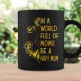 Be A Navy Mom Coffee Mug Gifts ideas