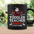 Be Nice To The Toddler Teacher Santa Is Watching Coffee Mug Gifts ideas Be Nice To The Toddler Teacher Santa Is Watching Coffee Mug Gifts ideas