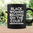 Black Women Belong On The Court Sistascotus Shewillrise Coffee Mug Gifts ideas