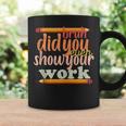 Bruh Did You Even Show Your Work Humorous Funny Math Teacher V5 Coffee Mug Gifts ideas