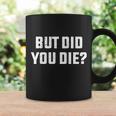 But Did You Die Funny Hangover Workout Movie Quote Tshirt Coffee Mug Gifts ideas