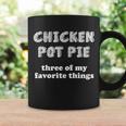 Chicken Pot Pie My Three Favorite Things Coffee Mug Gifts ideas