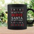 Christmas Be Nice To The Nurse Santa Is Watching Ugly Christmas Sweater Coffee Mug Gifts ideas