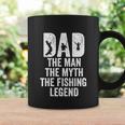 Dad The Man The Myth The Fishing Legend Funny Coffee Mug Gifts ideas