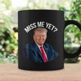 Do You Miss President Donald Trump Yet Funny Political Coffee Mug Gifts ideas