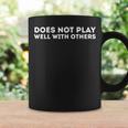 Does Not Play Well With Others Coffee Mug Gifts ideas