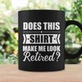 Does This Make Me Look Retired Great Gift Graphic Design Printed Casual Daily Basic Coffee Mug Gifts ideas