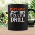 Don&8217T Panic This Is Just A Drill Funny Tool Diy Men Coffee Mug Gifts ideas