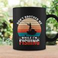 Dont Brother Me While Im Fishing Coffee Mug Gifts ideas