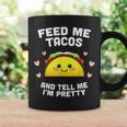 Feed Me Tacos And Tell Me Im Pretty V2 Coffee Mug Gifts ideas