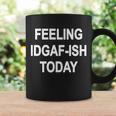 Feeling Idgaf-Ish Today Coffee Mug Gifts ideas