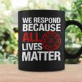 Firefighter We Respond Because All Lives Firefighter Fathers Day Coffee Mug Gifts ideas
