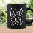Funny Gift For Womens Well Shit Funny Sarcastic Apparel For Life Gift Coffee Mug Gifts ideas