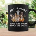 Funny God Is Great Dogs Are Good And People Are Crazy Coffee Mug Gifts ideas