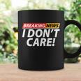 Funny Spoof Meme Breaking News I Dont Care Coffee Mug Gifts ideas