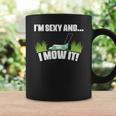 Gardening I_M Sexy And I Mow It Custom Coffee Mug Gifts ideas