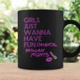 Girls Just Wanna Have Fundamental Human Rights Coffee Mug Gifts ideas