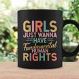 Girls Just Wanna Have Fundamental Human Rights V3 Coffee Mug Gifts ideas