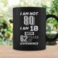 I Am Not 80 I Am 18 With 62 Years Of Experience 80Th Birthday Tshirt Coffee Mug Gifts ideas